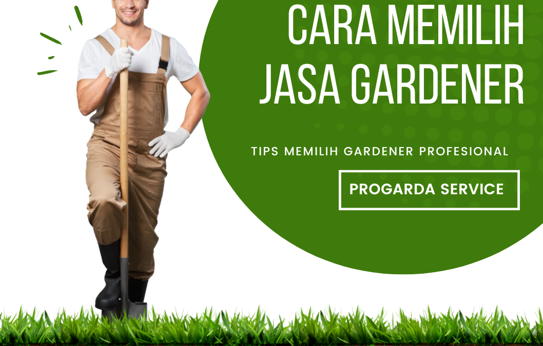 Tips Memilih Gardener Profesional untuk Taman Impian Anda