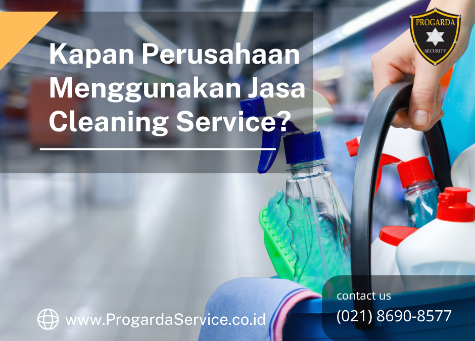 Kapan Perusahaan Menggunakan Jasa Cleaning Service?
