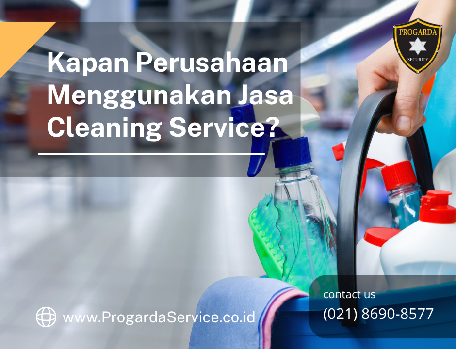 Kapan Perusahaan Menggunakan Jasa Cleaning Service?