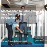 Manfaat dan Keuntungan Jasa Security Bagi Perusahaan
