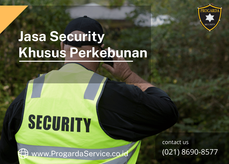 Jasa Security Khusus Perkebunan